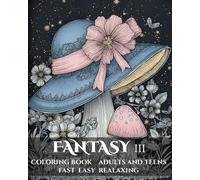 Fantasy III Coloring Book, Adults and Teens, Fast, Easy, Relaxing: 50 Unique Fantasy Fairy Coloring Art Pages (BEAUTIFUL COLORING BOOKS)