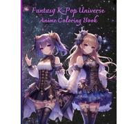 Fantasy K-Pop Universe: An Anime Coloring Book for Dreamers and Idol Lovers