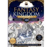 Fantasy Kingdom Coloring Book: 120 Elegant Fantasy Worlds to Color for Relaxation and Creativity