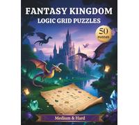 Fantasy Kingdom Logic Grid Puzzles: 25 Enchanting Logic Grid Puzzles | A Magical Journey of Deduction and Brain-Boosting Fun