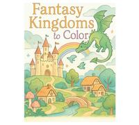 Fantasy Kingdoms to Color: A Whimsical Collection of Easy and Magical Kingdom Scenes for Stress-Free Coloring Fun