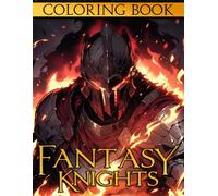 Fantasy Knights Coloring Book: Templar Coloring Pages Featuring Medieval Warriors, Sword-Wielding Heroes, Mythical Battles, and Detailed Designs