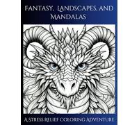Fantasy,Landscapes, and Mandalas: A Stress Relief Coloring Adventure