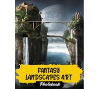 Fantasy Landscapes Art Photo Book: Enchanted Realm Art Images | 30 Magical Landscapes | Whimsical Worlds And Mystical Scenes In Vibrant Artwork Collection