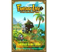 Fantasy Life i: The Girl Who Steals Time: Complete Game Guide with Tips & Walkthrough (Full Color Edition)