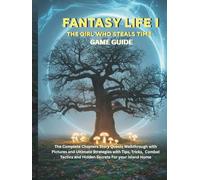 FANTASY LIFE I: THE GIRL WHO STEALS TIME: The complete Chapters Story Quests Walkthrough with pictures and ultimate strategies with Tips, Tricks, ... (Strategy guide and computer video games)
