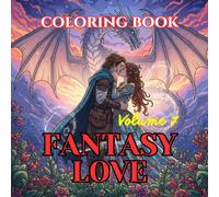 Fantasy Love: A Magical Adult Coloring Book of Fairytale Romance, Enchanted Hearts, and Mythical Love Stories (Valentine’s Timeless Love - Adult Coloring Book Series)