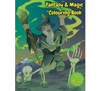 Fantasy & Magic Colouring Book: Mythical Creatures, Wizards, and Enchanted Realms for Adults and Teens