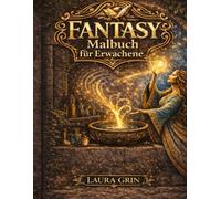 Fantasy Malbuch für Erwachsene: 43 detailreiche Fantasy-Motive für Erwachsene - Entspannendes Malbuch zur Stressbewältigung, Achtsamkeit & kreativen Auszeit