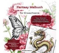 Fantasy Malbuch für Erwachsene: Tiere, Drachen, magische Kreaturen und fantastische Welten