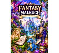 Fantasy Malbuch für Erwachsene: Über 45 magische Welten zum Ausmalen - Drachen, Einhörner, Zauberer, Elfen und fantastische Kreaturen...