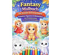 Fantasy Malbuch für Kinder & Erwachsene - Kreative Figuren & Menschen zur Entspannung, Konzentration & Fokus bei ADHS und Hochbegabung: 82 liebevolle ... großen und kleinen Details für Stressabbau
