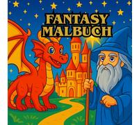 Fantasy Malbuch: Mein Ausmalbuch,: Entdecke die Magie - Ein XXL-Fantasy-Malbuch für Kinder, Teenager & Erwachsene