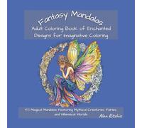 Fantasy Mandalas: Adult Coloring Book of Enchanted Designs for Imaginative Coloring: 50 Magical Mandalas Featuring Mythical Creatures, Fairies, and ... (The Intricate Mandala Coloring Collection)
