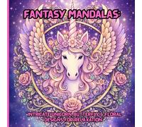 FANTASY MANDALAS: “INTRICATE UNICORN, BUTTERFLY & FLORAL DESIGNS FOR RELAXATION: A TRANCE-LIKE JOURNEY FOR MINDFUL COLORING-INCLUDES GRAY SHADING FOR DEPTH AND DIMENSION