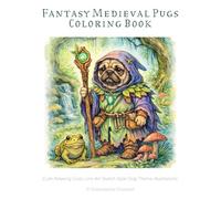 Fantasy Medieval Pugs Coloring Book: Cute Relaxing Cozy Line Art Sketch Style Dog Theme Illustrations