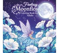 Fantasy Moonflowers Coloring Book for Adults