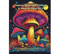 Fantasy Mushroom Coloring Book Vol.3: Magical Fungi, Enchanted Mushroom Clusters & Intricate Adult Coloring Pages: 50 Fantasy-Inspired Mushroom ... Relaxation, Mindfulness & Stress Relief