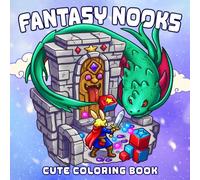 Fantasy Nooks Coloring Book: Explore Whimsical Mini Worlds Coloring Pages With Adorable Characters, Magical Settings, and Cozy Adventures for All Ages to Enjoy