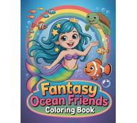 Fantasy Ocean Friends Coloring Book: Dreamy Marine Companions & Imaginary Worlds for All Ages An Artistic Escape for Relaxation, Creative Expression, and Whimsy.