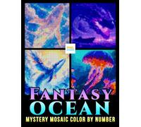 Fantasy Ocean Mystery Mosaic Color by Number: Magical Sea Creatures, Pixel Mosaic Designs, and Creative Number Coloring