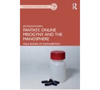 Fantasy Online Misogyny And The Manosphere: Male Bodies Of Dis/inhibit