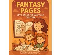 Fantasy Pages. Let's Color the Fairy Tale Together! Fairy Tales & Coloring Book for Kids (Bold and Easy, Simple and Big Designs)