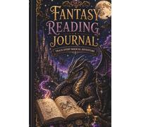 Fantasy Reading Journal: Track Books, Characters, Quotes, Series & Magical Adventures