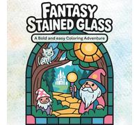 Fantasy Stained Glass Bold and Easy Coloring Adventure: A Magical Coloring Book for Adults, Teens & Kids Who Love Fantasy Creatures & Stained Glass Art