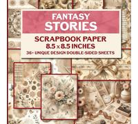 Fantasy Stories Scrapbook Paper: Enchanting Paper Designs for Scrapbooking, Junk Journals, Mixed Media Art, and More