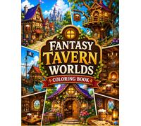 Fantasy Tavern Worlds Coloring Book: Cozy Inns, Medieval Pubs, Magical Villages and Enchanted Tavern Interiors