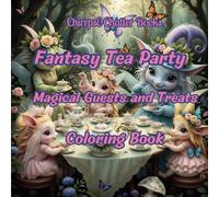 Fantasy Tea Party, Fantasy Tea Party Coloring Book: Magical Guests and Treats, Cute and Fun Fantasy Coloring