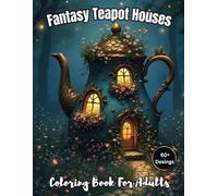 Fantasy Teapot Houses Coloring Book for Adults: Over 50 Grayscale Designs of Enchanted Homes Perfect for Relaxation (Enchanted Escapes Adult Coloring Books)
