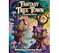 Fantasy Tree Town: Whimsical Coloring Book for Adults & Kids - Magical Tree Villages, Cozy Canopy Homes, Rope Bridges, Treehouse Towers & Enchanted Forest Architecture Line Art Designs