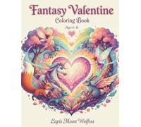 Fantasy Valentine Coloring Book for Kids: Cute Magical Creatures, Unicorns, Dragons & Fairies Fun Coloring Pages for Ages 8-12