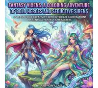 Fantasy Vixens: A Coloring Adventure of Bold Heroes and Seductive Sirens: Unleash Your Creativity with Intricate Illustrations of Sensual Fantasy Characters (Teen To Adults Vixens)