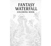 Fantasy Waterfall Coloring Book: A Magical Coloring Journey with Fairies, Waterfalls, and Mythical Creatures for Kids, Teens & Adults