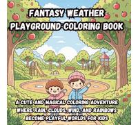 Fantasy Weather Playground Coloring Book: A Cute and Magical Coloring Adventure Where Rain, Clouds, Wind, and Rainbows Become Playful Worlds for Kids