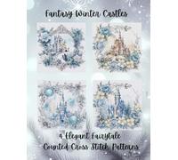 Fantasy Winter Castle: 4 Elegant Fariytale Counted Cross Stitch Patterns