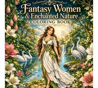 Fantasy Women & Enchanted Nature Coloring Book: Relaxing Black & White Line Art of Magical Women, Animals, Flowers & Forest Scenes for Stress Relief