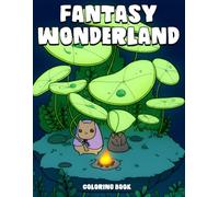 Fantasy Wonderland Coloring Book: Coloring Pages with Mythical Creatures Soaring Lands and Gentle Moments for Children and Grown Ups Seeking Whimsy Calm and Creativity