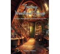 Fantasy Woodland Homes: Coloring fun with fantastical home interiors beyond your imagination.