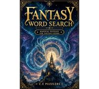 Fantasy Word Search for Adults: 100 Magical Puzzles Featuring Dragons, Wizards, Mythical Creatures, Enchanted Forests, Ancient Kingdoms & More