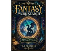 Fantasy Word Search for Teens: 100 Magical Puzzles Featuring Dragons, Wizards, Mythical Creatures, Enchanted Worlds & Epic Adventures