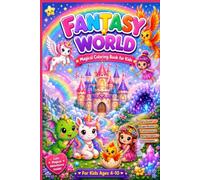 Fantasy World Coloring Book for Kids: Cute Dragons, Unicorns, Fairies, Castles, Phoenixes & Magical Adventures