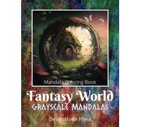 Fantasy World Grayscale Mandalas: Mandala Coloring Book.60 Mandala Grayscale Coloring Book.