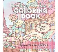 Fantasy Worlds 2: An Adult Coloring Book of Surreal Candy Cities, Detailed Architecture and Intricate Dessert Landscapes