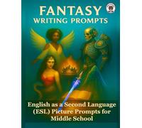 Fantasy Writing Prompts: English as a Second Language (ESL) Picture Prompts for Middle School
