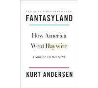 Fantasyland: How America Went Haywire: A 500-Year History
