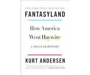 Fantasyland: How America Went Haywire: A 500-Year History